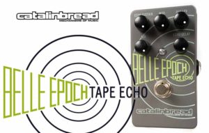 Catalinbread Belle Epoch tape delay
